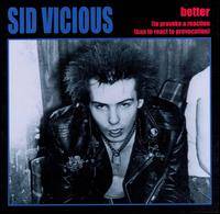 Sid Vicious : Better (To Provoke A Reaction Than To React To Provocation)